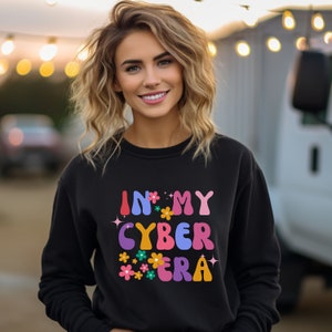 Cyber Girl Sweater - Colorful Floral &#39;In My Cyber Era&#39; Sweatshirt - Tech Chic Pullover - Cybersecurity Gift. For graduation, new work place