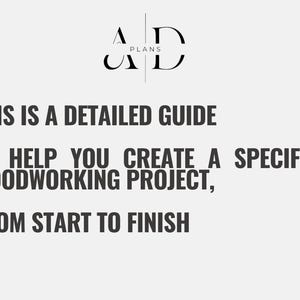 May include: A black and white graphic with the text "PLANS" and the letters "AD" in a stylized font. The text below reads "THIS IS A DETAILED GUIDE TO HELP YOU CREATE A SPECIFIC WOODWORKING PROJECT, FROM START TO FINISH."