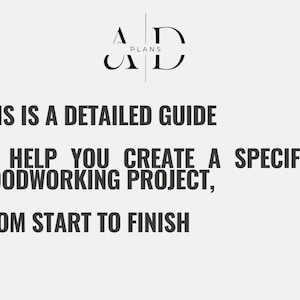 May include: A black and white graphic with the text "PLANS" and the letters "AD" in a stylised font. The text below reads "THIS IS A DETAILED GUIDE TO HELP YOU CREATE A SPECIFIC WOODWORKING PROJECT, FROM START TO FINISH."