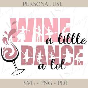 Tanz SVG Design, Wein ein wenig, Tanz viel PNG Datei, DIY Ballerina Shirt, Wein Liebhaber Shirt digitaler Download, Ballerina, Ballett digitals