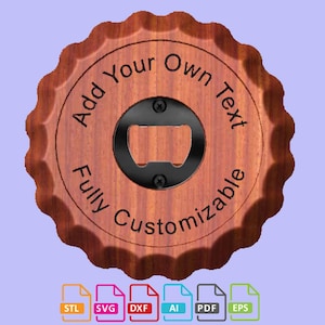 May include: A wooden bottle opener shaped like a bottle cap with the text "Add Your Own Text Fully Customizable".