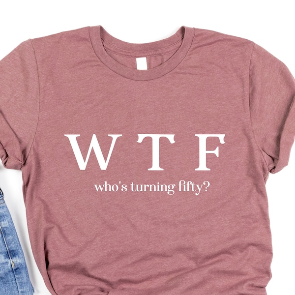 WTF Shirt, Who's Turning Fifty Shirt, Funny 50th Birthday T-Shirts For Women, 50th Birthday Best Friend, Born in 1973 Shirt, 50 Years Shirt