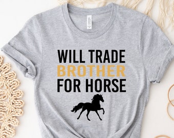 Horse Riding Shirt, Horse T-Shirt, Horse Lover Shirt, I Like Horses Tee, Gift For Horse Owner, Will Trade Brother For Horse Tee, Horse Gift,