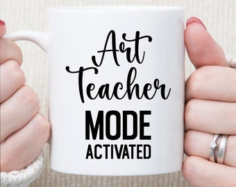Art Teacher Mode Activated Coffee Mug for Art Teacher Gift for Art Instructor Gift for Best Art Teacher Gift Idea for Art Teacher Gag Gift