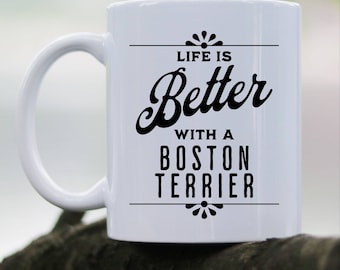 Life Is Better With A Boston Terrier Coffee Mug for Boston Terrier Lover Gift for Boston Terrier Owner Coffee Mug Gift for Boston Terrier