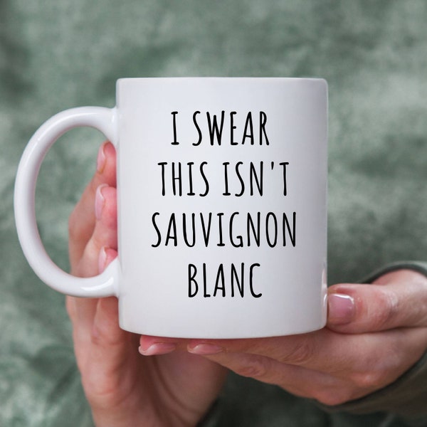 I Swear This Isn't Sauvignon Blanc Coffee Mug for Sauvignon Blanc Lover Gift for Sauvignon Blanc Drinker Coffee Mug for Funny Friend Gift