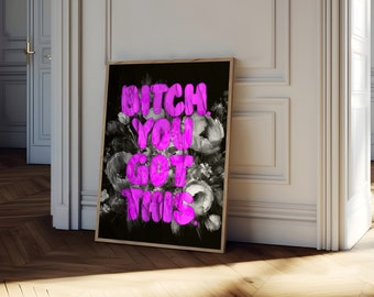 Bitch You Got This Print, Sassy Art Print, Modern Art, Dorm Decor, Digital Prints, Typography Art, Modern Painting, Preppy Wall Art, Art