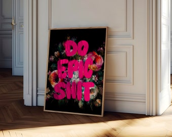 Do Epic Shit Print, Sassy Art Print, Modern Art, Dorm Decor, Digital Prints, Typography Art, Modern Painting, Preppy Wall Art, Wall Art