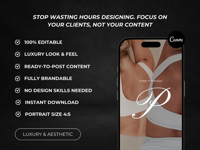 May include: A black background with white text that reads "STOP WASTING HOURS DESIGNING. FOCUS ON YOUR CLIENTS, NOT YOUR CONTENT." A smartphone displays a white bra. Text includes "100% EDITABLE" and "LUXURY & AESTHETIC."