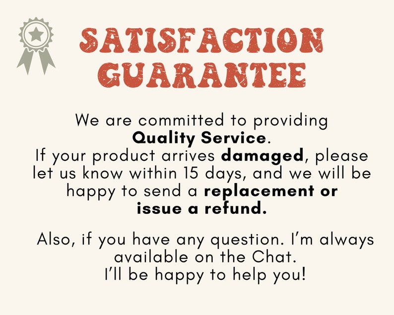 May include: A red and white graphic with the text "SATISFACTION GUARANTEE" and a description of a satisfaction guarantee policy. The text states that the seller is committed to providing quality service and will replace or refund damaged products within 15 days. The seller also offers customer support through chat.