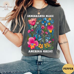 Comfort Colors® Immigrants Make America Great Shirt, Immigrant Rights Shirt, Pro-Immigrant Shirt, Anti-Racism Shirt,Support Immigrants Shirt