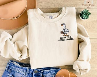 Today I'm a Serious Goose Embroidered Sweatshirt, Serious Goose Embroidered Sweatshirt, Goose Lover Sweatshirt, Goose Embroidered Sweatshirt