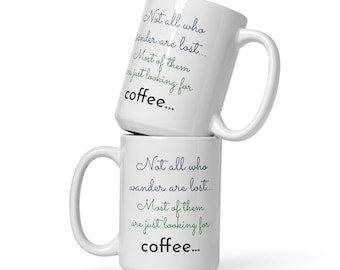 not all who wander are lost - most of them are just looking for coffee - White glossy mug