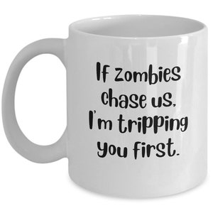 Zombie Lover's Mug, Zombie Mug, Funny Zombie Mug, if Zombies Chase Us, I'm Tripping You First Mug