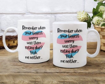 Remember when Your Biggest Worry Was Them Eating Glue? Yeah, Me Neither...Mug, Funny Trans Parent Mug, Transgender Support