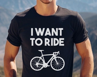 Bike t-shirt - I want to ride - bike lovers - bicycle - mountain bike - I want to ride t-shirt