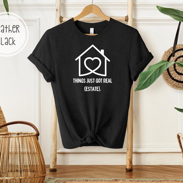 Things Just Got Real (Estate) Tee | Realtor T-Shirt | Shirt for Realtor | Real Estate T-Shirt | Real Estate Shirt | Gift for Realtor