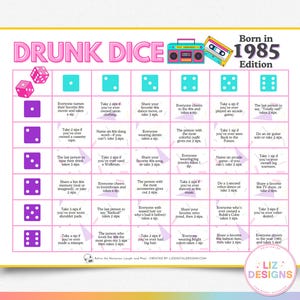 May include: A pink and purple game board with the title "Drunk Dice: Born in 1985 Edition". The board is divided into a grid with dice images in each square. Each square has a different challenge or dare for players to complete.