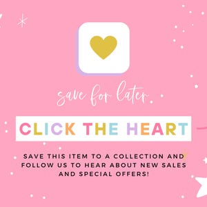 May include: Pink background with white stars and white dots. A white square with a gold heart inside. Text reads "save for later... CLICK THE HEART" in rainbow colors. Text below reads "SAVE THIS ITEM TO A COLLECTION AND FOLLOW US TO HEAR ABOUT NEW SALES AND SPECIAL OFFERS!"
