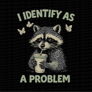 Puede incluir: Ilustración gráfica sobre fondo negro con un mapache bebiendo de un vaso. El texto "I IDENTIFY AS A PROBLEM" está en verde y blanco. También hay tres mariposas.
