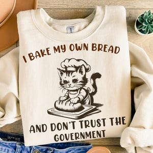 Funny Cat Png, I Bake My Own Bread Png, I Bake My Own Bread Cat Png, Funny Png, Trendy Animal Vintage Png, Don&#39;t Trust the Government Png