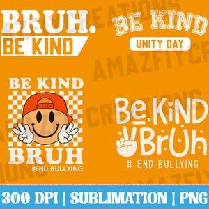 May include: An orange background with several "Be Kind" and "Bruh" designs. One design shows a smiley face with a peace sign. Text includes "Unity Day" and "#End Bullying". The bottom banner reads "300 DPI | SUBLIMATION | PNG".