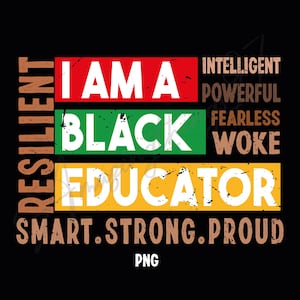 Black Educator Png, Black History Month, I am a black educator Png, Juneteenth Png, African Americans Png, Black Teacher Gift Idea Png