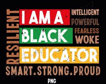 Black Educator Png, Black History Month, I am a black educator Png, Juneteenth Png, African Americans Png, Black Teacher Gift Idea Png