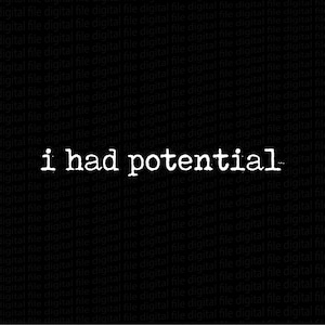 Pode incluir: Fundo preto com um padrão repetido das palavras "ficheiro digital". O texto branco "i had potential" está centrado na imagem. O texto tem uma fonte ligeiramente desgastada.