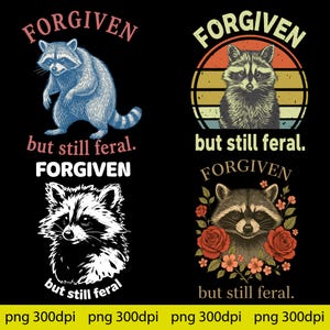 May include: Four raccoon-themed designs on a black background. Each design features a raccoon illustration with the words "FORGIVEN" and "but still feral." One design has a blue raccoon, another has a retro sunset background, a third is black and white, and the last has roses.