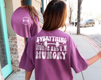 Everything Hurts and I'm Hungry Tshirt, Weightlifter Gift, Gym Tshirt, Work Out Tshirt, Funny Workout Shirt, Gift for Her, Gift for Him