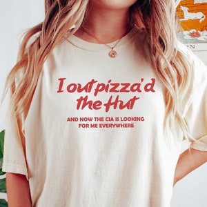I Out Pizza'd the Hut Tshirt, Funny Meme Shirt, Weird Shirt, Trendy Shirt,Gift for Her, Funny Shirt, Gift for Him, Meme Shirt