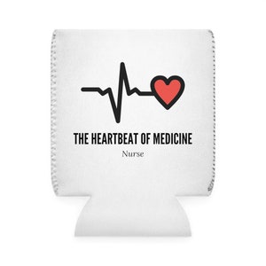 The Heartbeat of Medicine: Nurse Can Cooler Sleeve, Nurse coozie, nurse gift, gift for nurse