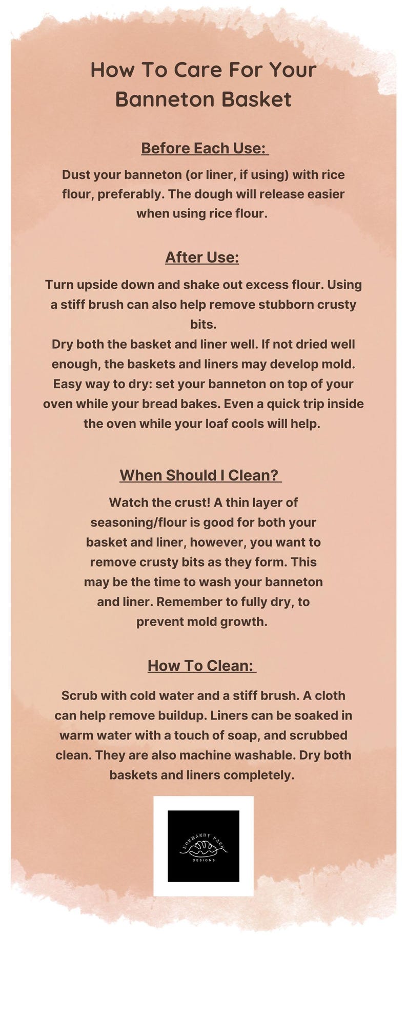 May include: A pink and white illustrated guide on how to care for a banneton basket. The guide includes instructions on how to dust the basket before use, how to clean it after use, and when to clean it. The guide also includes a black and white logo for Normandy Park Designs.