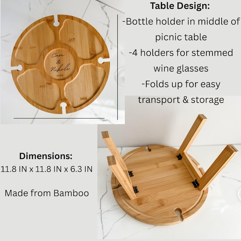 May include: A round bamboo picnic table with a bottle holder and four stemmed wine glass holders. The table is 11.8 inches in diameter and 6.3 inches high. The table folds up for easy transport and storage. The table is engraved with "Cam & Nikole 2023".