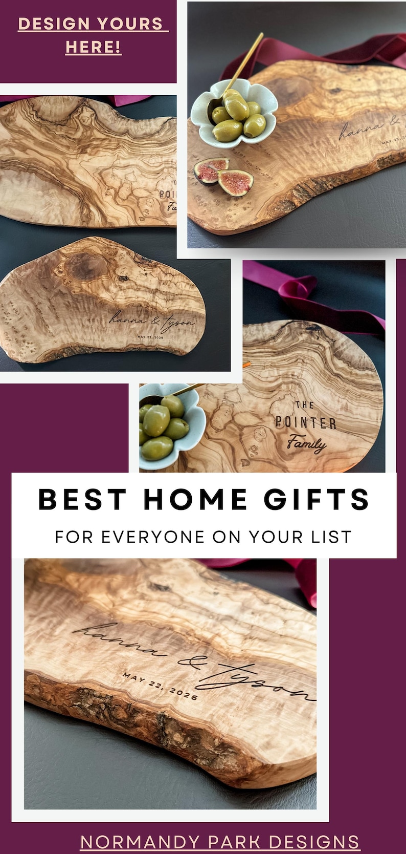 May include: Wooden serving boards with natural edges, engraved with names and dates, and family names. The boards are displayed with olives and figs. Text on the image says "DESIGN YOURS HERE!" and "BEST HOME GIFTS FOR EVERYONE ON YOUR LIST."