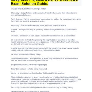 Könnte beinhalten: Ein schwarz-weißes Textdokument mit dem Titel "Integrated Physical Science C165 WGU Exam Solution Guide." Das Dokument enthält Definitionen verschiedener wissenschaftlicher Begriffe, darunter Physik, Chemie, Erdwissenschaften, Astronomie und Biologie. Das Dokument definiert auch verschiedene Arten von wissenschaftlichen Studien, wie z. B. kontrollierte Experimente, Beobachtungsstudien, Feldstudien und Laborstudien.