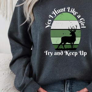 Yes I Hunt Like a Girl Shirt Hoodie Sweatshirt Women&#39;s Hunting Tee Funny Huntress Gift Deer Hunting Shirt Outdoor Girl Apparel