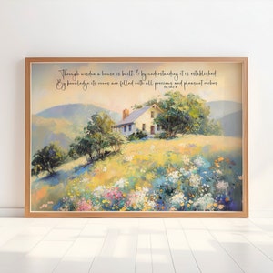 Pode incluir: Uma pintura de uma casa numa colina com um campo de flores em primeiro plano. A citação "Through wisdom a house is built. & by understanding it is established By knowledge its rooms are filled with all precious and pleasant riches. Prov 24:3-4" está escrita no topo da pintura.