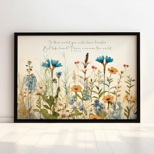 Digital Download, In the world you will have trouble, take heart I have overcome, John 16:33, Wildflower Art, Christian Gift, Scripture Art