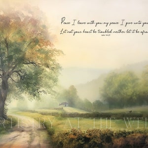 May include: A watercolour painting of a country road winding through a misty forest with a small house in the distance. The painting features a quote from the Bible, John 14:27, "Peace I leave with you; my peace I give unto you. Let not your heart be troubled, neither let it be afraid." The painting is titled "Artistry at the Well."