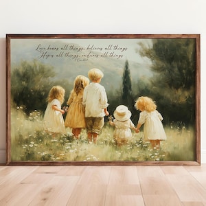 May include: A framed art print depicts five children in a field of wildflowers. The children, dressed in light-colored clothing, are seen from behind, holding hands. The artwork includes the text "Love bears all things, believes all things. Hopes all things, endures all things."