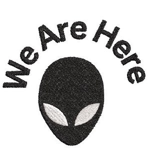 May include: Black and white graphic design of an alien with the text "We Are Here" in a semi-circle above the alien.
