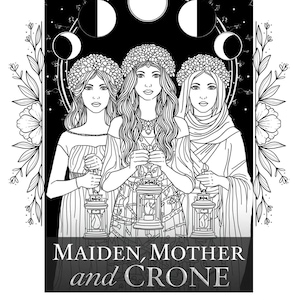 May include: Black and white illustration of three women with floral crowns, holding lanterns. The image is framed with floral and leaf designs, and features the text "MAIDEN, MOTHER and CRONE" and "An Herbal Meditation & Coloring Book for Women on all Journeys."