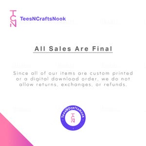 May include: White background with the text "All Sales Are Final". The image also includes the logo for TeesNCraftsNook, a pink and purple design with the letters "HOZ". The text explains the shop's return policy.