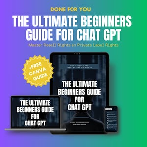 May include: A digital product mockup featuring a blue and green background with three devices displaying the text "The Ultimate Beginners Guide for Chat GPT". The devices include a laptop, tablet, and smartphone. The text "Master Resell Rights en Private Label Rights" is also displayed. A yellow starburst with the text "+FREE CANVA GUIDE" is in the upper left corner.