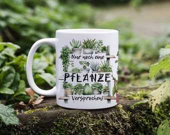 Motivtasse Pflanzenmotiv - Nur noch eine Pflanze, versprochen - Geschenk - Pflanzenliebhaber