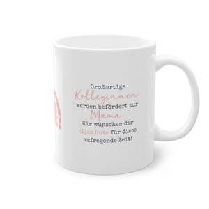May include: White ceramic mug with a pink rainbow design and the text "Großartige Kolleginnen werden befördert zur Mama Wir wünschen dir alles Gute für diese aufregende Zeit!"
