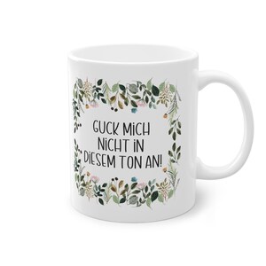 Motivtasse, Tasse, witzig & sarkastisch, Guck mich nicht in diesem Ton an