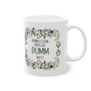 Motivtasse, Tasse, witzig & sarkastisch, kann es sein, dass du dumm bist